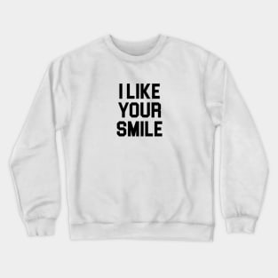 I Like Your Smile Crewneck Sweatshirt